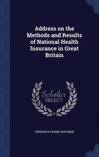 bokomslag Address on the Methods and Results of National Health Insurance in Great Britain