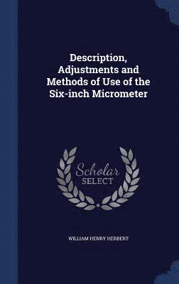 Description, Adjustments and Methods of Use of the Six-inch Micrometer 1