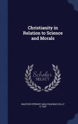 Christianity in Relation to Science and Morals 1