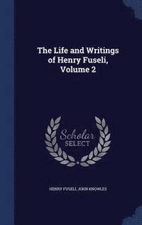 bokomslag The Life and Writings of Henry Fuseli, Volume 2