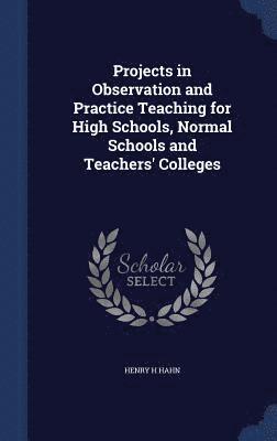 Projects in Observation and Practice Teaching for High Schools, Normal Schools and Teachers' Colleges 1