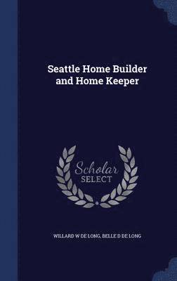 bokomslag Seattle Home Builder and Home Keeper