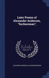 bokomslag Later Poems of Alexander Anderson, &quot;Surfaceman&quot;;
