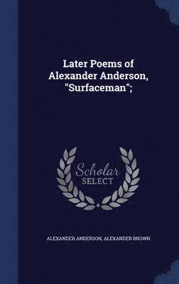 Later Poems of Alexander Anderson, &quot;Surfaceman&quot;; 1