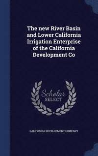 bokomslag new River Basin and Lower California Irrigation Enterprise of the California Development Co