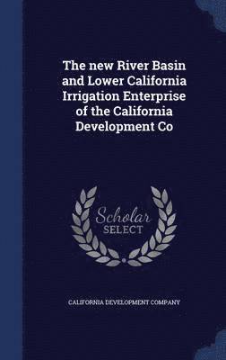 bokomslag new River Basin and Lower California Irrigation Enterprise of the California Development Co