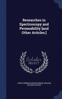 Researches in Spectroscopy and Permeability [and Other Articles.] 1