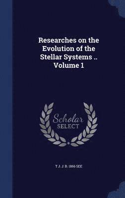Researches on the Evolution of the Stellar Systems .. Volume 1