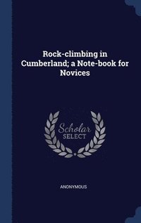 bokomslag Rock-climbing in Cumberland; a Note-book for Novices