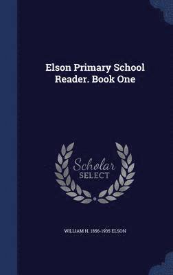 William H 1856-1935 Elson - Elson Primary School Reader. Book One, Inbunden
