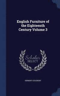 bokomslag English Furniture of the Eighteenth Century Volume 3