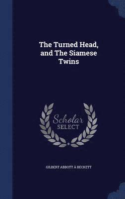 The Turned Head, and The Siamese Twins 1