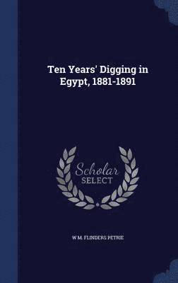 bokomslag Ten Years' Digging in Egypt, 1881-1891