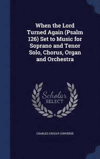 bokomslag When the Lord Turned Again (Psalm 126) Set to Music for Soprano and Tenor Solo, Chorus, Organ and Orchestra