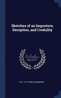 bokomslag Sketches of an Imposture, Deception, and Credulity