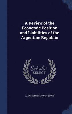 bokomslag Review of the Economic Position and Liabilities of the Argentine Republic