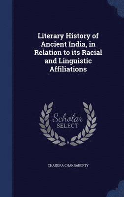 Literary History of Ancient India, in Relation to its Racial and Linguistic Affiliations 1