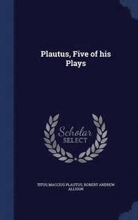 bokomslag Plautus, Five of his Plays