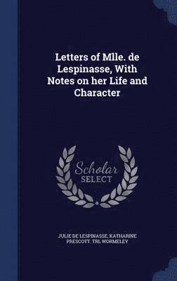 Letters of Mlle. de Lespinasse, With Notes on her Life and Character 1