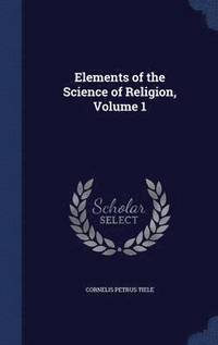 bokomslag Elements of the Science of Religion, Volume 1