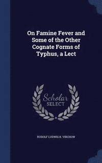 bokomslag On Famine Fever and Some of the Other Cognate Forms of Typhus, a Lect