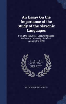 William Richard Morfill - Essay On the Importance of the Study of the Slavonic Languages, Inbunden
