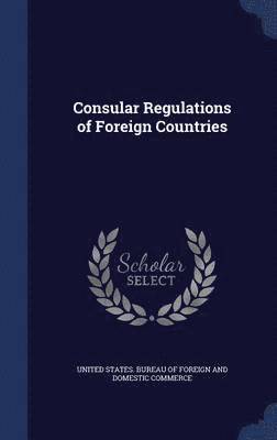 Consular Regulations of Foreign Countries 1