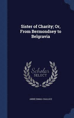 Sister of Charity; Or, From Bermondsey to Belgravia 1