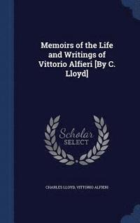 bokomslag Memoirs of the Life and Writings of Vittorio Alfieri [By C. Lloyd]