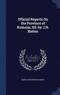 bokomslag Official Reports On the Province of Kumaon, Ed. by J.H. Batten