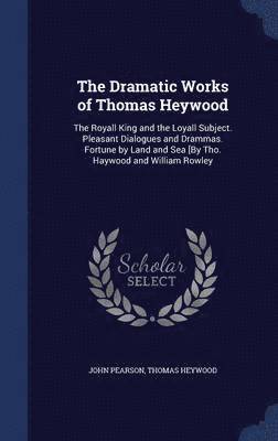 The Dramatic Works of Thomas Heywood 1