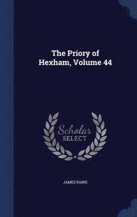 bokomslag The Priory of Hexham, Volume 44