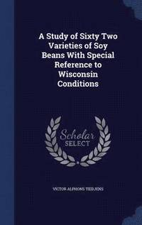 bokomslag A Study of Sixty Two Varieties of Soy Beans With Special Reference to Wisconsin Conditions