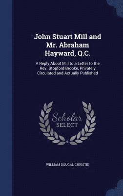 bokomslag John Stuart Mill and Mr. Abraham Hayward, Q.C.