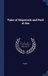 bokomslag Tales of Shipwreck and Peril at Sea