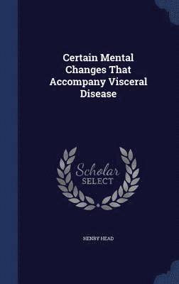 Certain Mental Changes That Accompany Visceral Disease 1