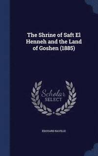 bokomslag The Shrine of Saft El Henneh and the Land of Goshen (1885)