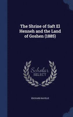 bokomslag The Shrine of Saft El Henneh and the Land of Goshen (1885)