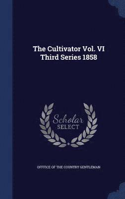 The Cultivator Vol. VI Third Series 1858 1