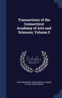 bokomslag Transactions of the Connecticut Academy of Arts and Sciences, Volume 5