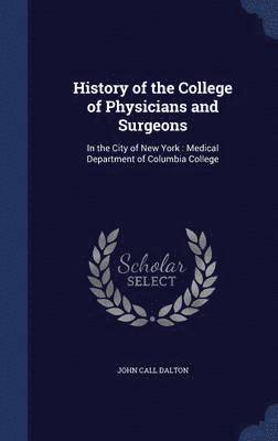 John Call Dalton - History of the College of Physicians and Surgeons, Inbunden