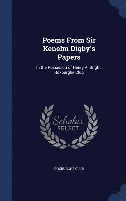 Poems From Sir Kenelm Digby's Papers 1