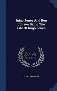 bokomslag Inigo Jones And Ben Jonson Being The Life Of Inigo Jones