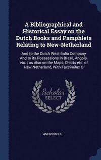 bokomslag A Bibliographical and Historical Essay on the Dutch Books and Pamphlets Relating to New-Netherland