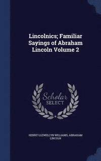 bokomslag Lincolnics; Familiar Sayings of Abraham Lincoln Volume 2