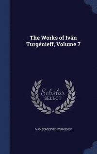 bokomslag The Works of Ivn Turgnieff, Volume 7