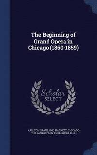 bokomslag The Beginning of Grand Opera in Chicago (1850-1859)