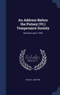 bokomslag An Address Before the Putney (Vt.) Temperance Society