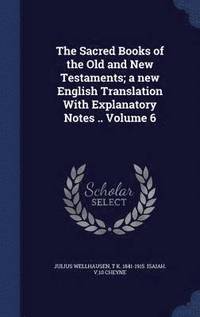 bokomslag The Sacred Books of the Old and New Testaments; a new English Translation With Explanatory Notes .. Volume 6