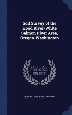 United States Bureau of Soils - Soil Survey of the Hood River-White Salmon River Area, Oregon-Washington, Inbunden